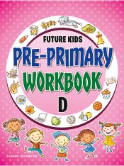 Future Kidz Pre-Primary Workbooks A–E Pre-Primary Workbook Part D